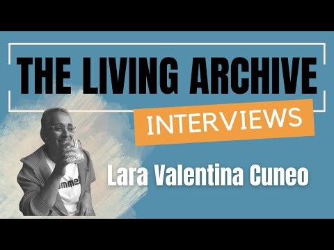 Oral Histories - Lara Valentina Cuneo 2023 - The Living Archive (PART 2/4)